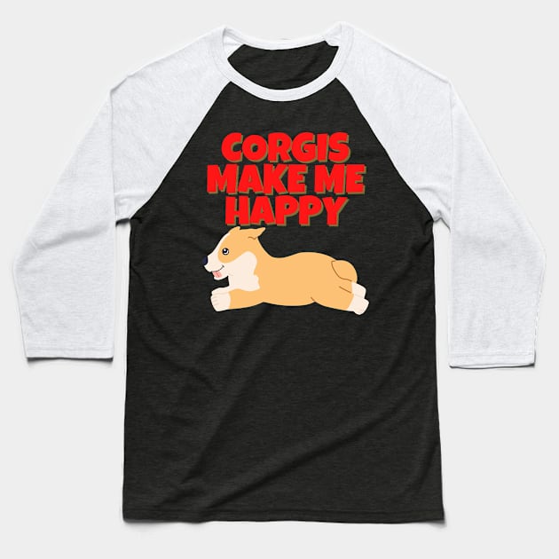 Corgis Make Me Happy Baseball T-Shirt by Tees by Confucius